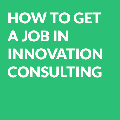 How to get a job in innovation consulting